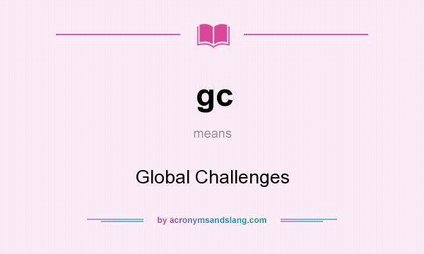 What does gc mean? It stands for Global Challenges