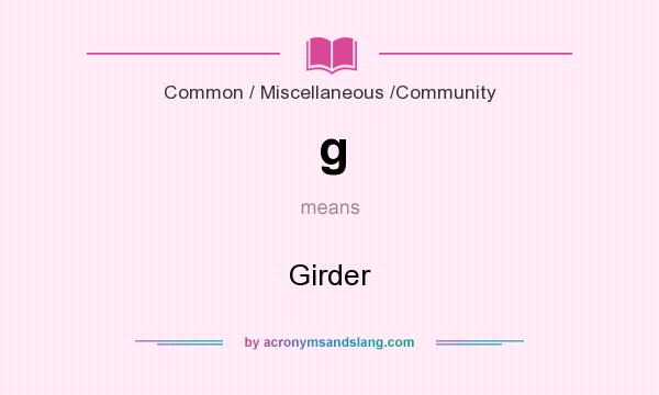 What does g mean? It stands for Girder