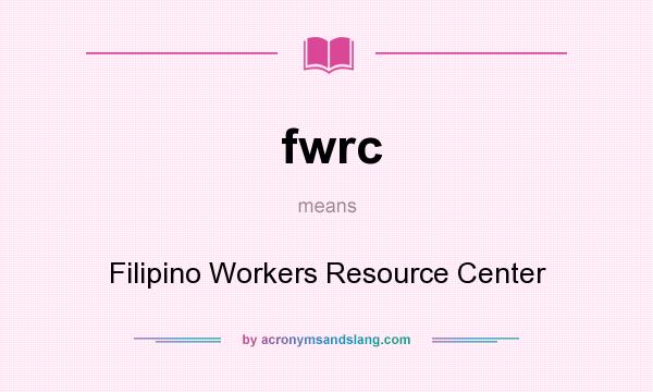 What does fwrc mean? It stands for Filipino Workers Resource Center