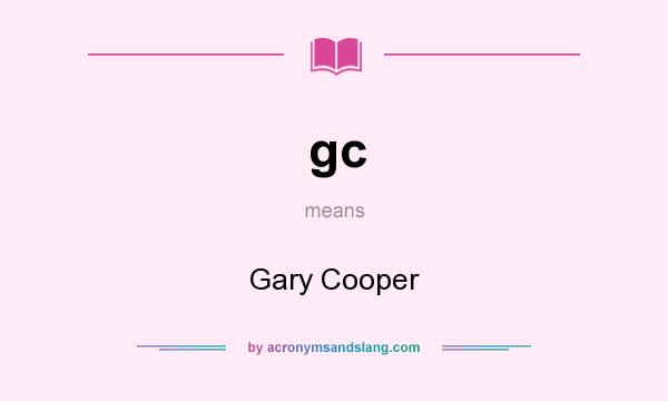 What does gc mean? It stands for Gary Cooper