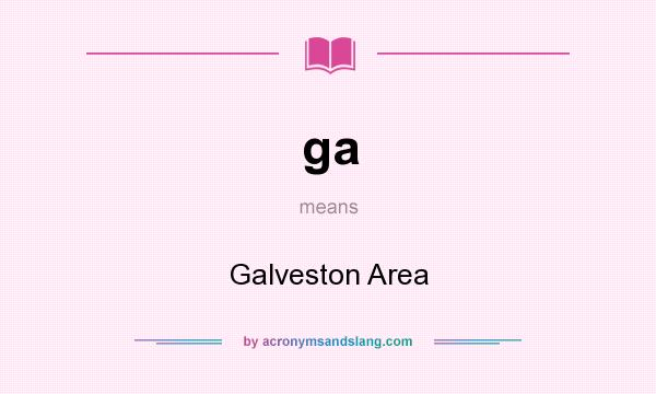 What does ga mean? It stands for Galveston Area