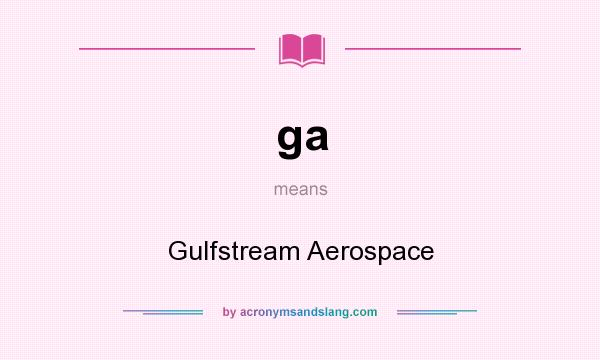 What does ga mean? It stands for Gulfstream Aerospace