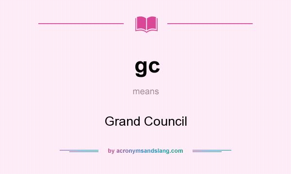What does gc mean? It stands for Grand Council