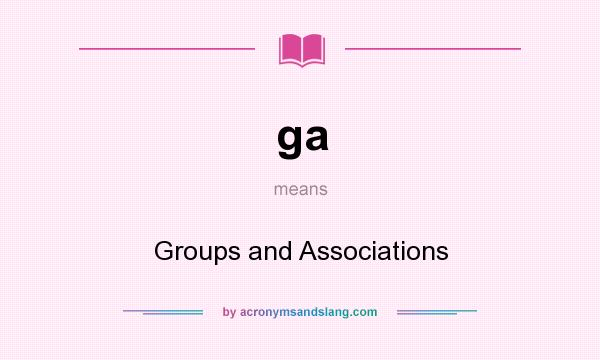 What does ga mean? It stands for Groups and Associations