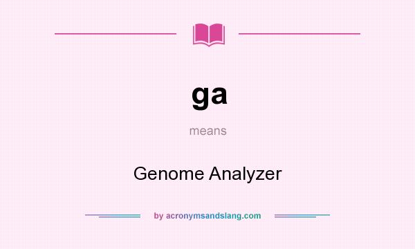 What does ga mean? It stands for Genome Analyzer