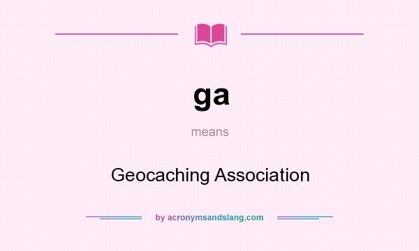 What does ga mean? It stands for Geocaching Association