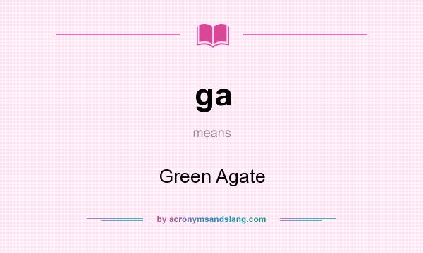 What does ga mean? It stands for Green Agate