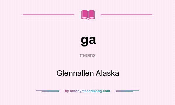 What does ga mean? It stands for Glennallen Alaska