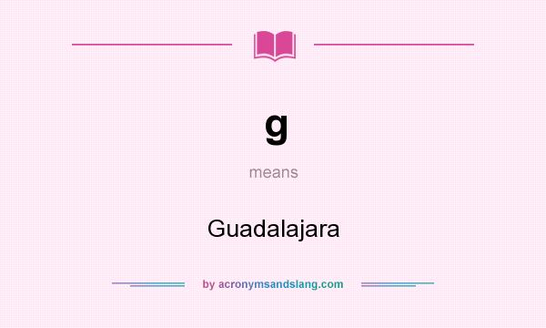 What does g mean? It stands for Guadalajara