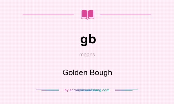 What does gb mean? It stands for Golden Bough