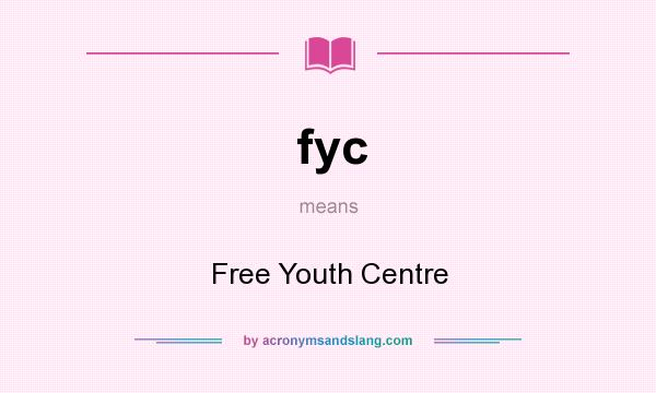 What does fyc mean? It stands for Free Youth Centre
