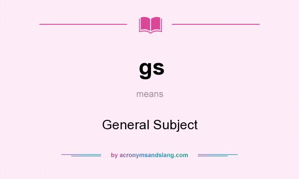 What does gs mean? It stands for General Subject