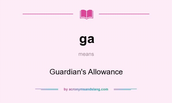 What does ga mean? It stands for Guardian`s Allowance