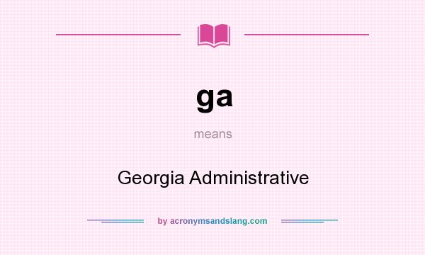What does ga mean? It stands for Georgia Administrative