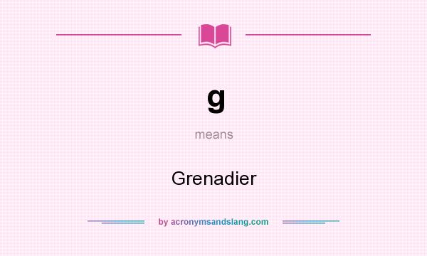 What does g mean? It stands for Grenadier