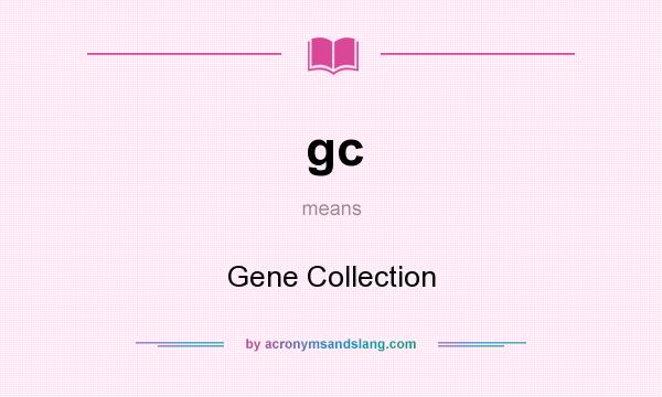 What does gc mean? It stands for Gene Collection