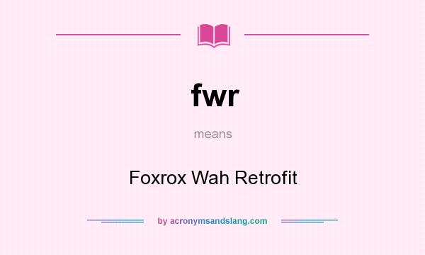 What does fwr mean? It stands for Foxrox Wah Retrofit