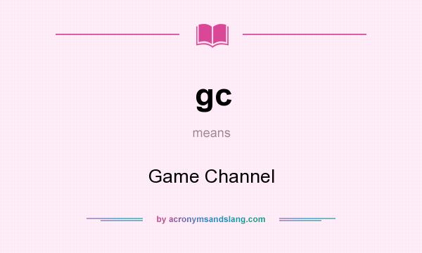 What does gc mean? It stands for Game Channel