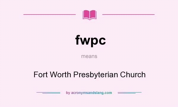 What does fwpc mean? It stands for Fort Worth Presbyterian Church