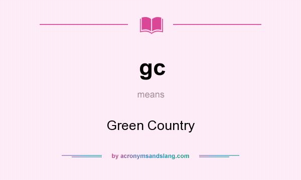What does gc mean? It stands for Green Country