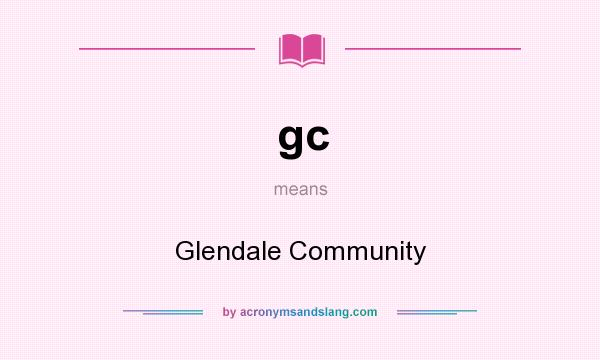 What does gc mean? It stands for Glendale Community