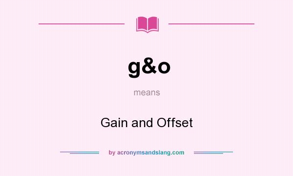 What does g&o mean? It stands for Gain and Offset