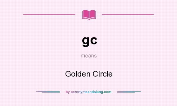 What does gc mean? It stands for Golden Circle