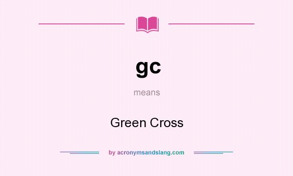 What does gc mean? It stands for Green Cross