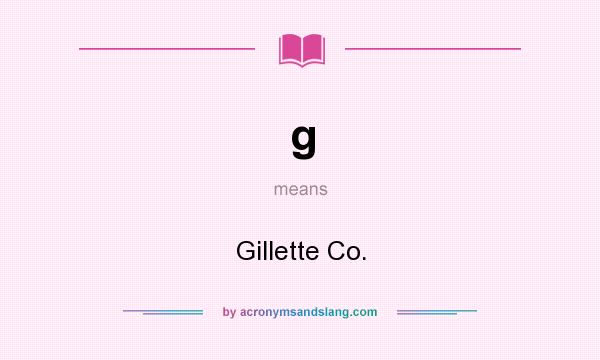 What does g mean? It stands for Gillette Co.