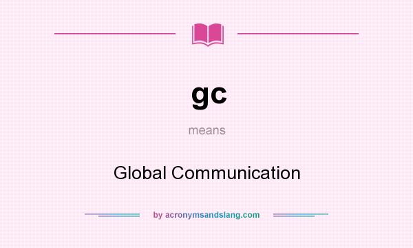 What does gc mean? It stands for Global Communication