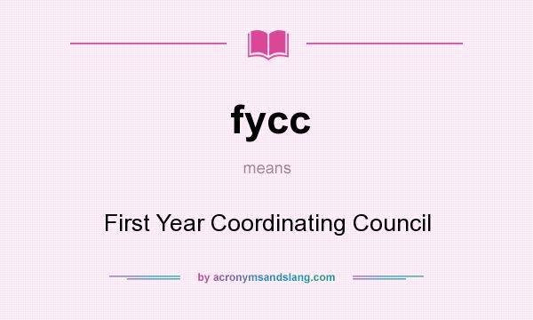 What does fycc mean? It stands for First Year Coordinating Council