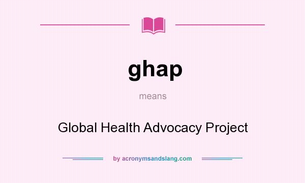 What does ghap mean? It stands for Global Health Advocacy Project