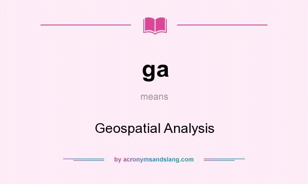 What does ga mean? It stands for Geospatial Analysis
