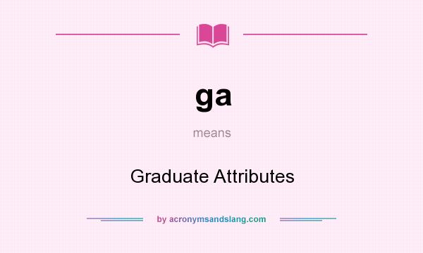 What does ga mean? It stands for Graduate Attributes