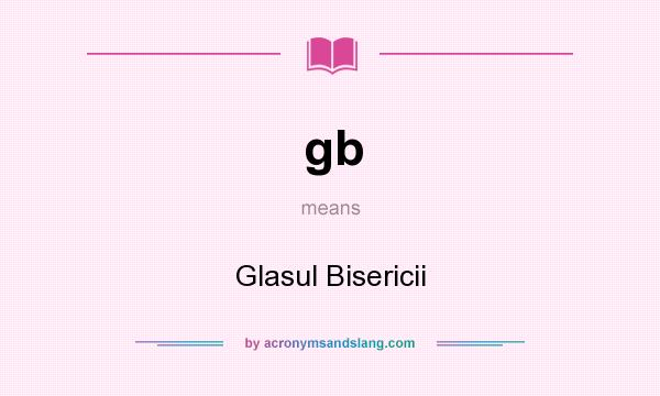 What does gb mean? It stands for Glasul Bisericii