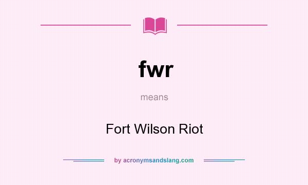 What does fwr mean? It stands for Fort Wilson Riot