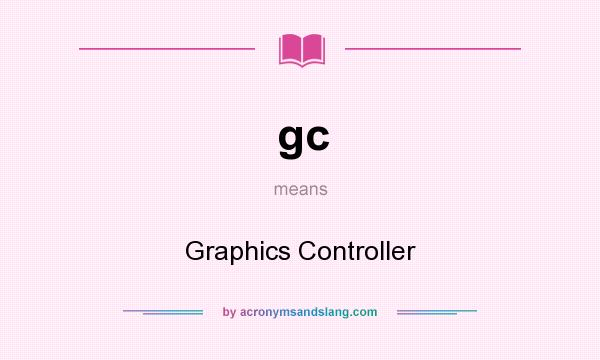 What does gc mean? It stands for Graphics Controller