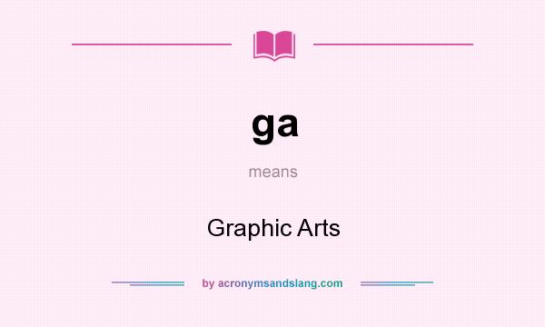 What does ga mean? It stands for Graphic Arts