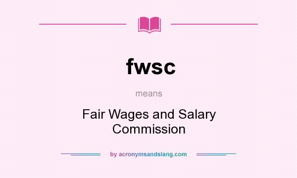 What does fwsc mean? It stands for Fair Wages and Salary Commission