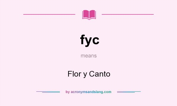 What does fyc mean? It stands for Flor y Canto
