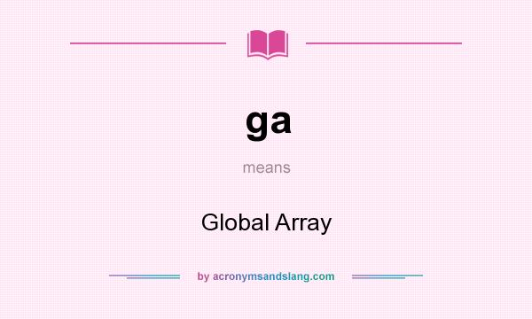 What does ga mean? It stands for Global Array
