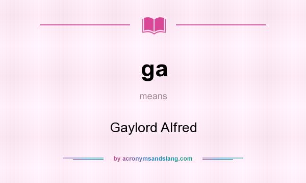 What does ga mean? It stands for Gaylord Alfred