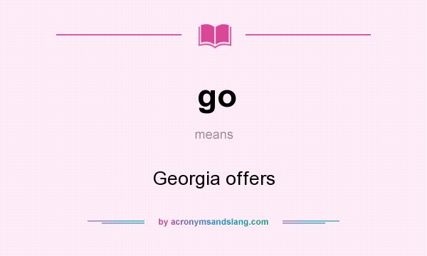 What does go mean? It stands for Georgia offers