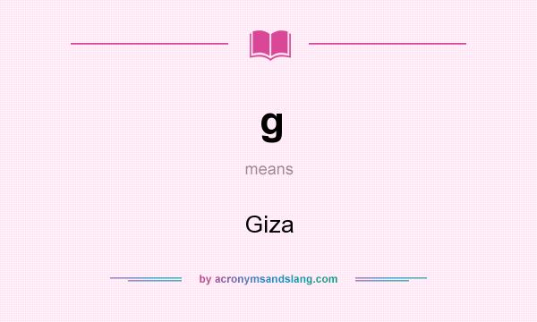 What does g mean? It stands for Giza