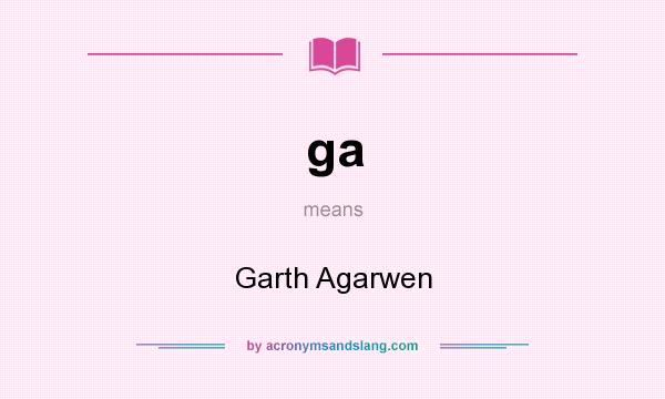 What does ga mean? It stands for Garth Agarwen