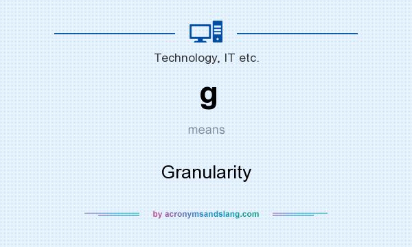 What does g mean? It stands for Granularity