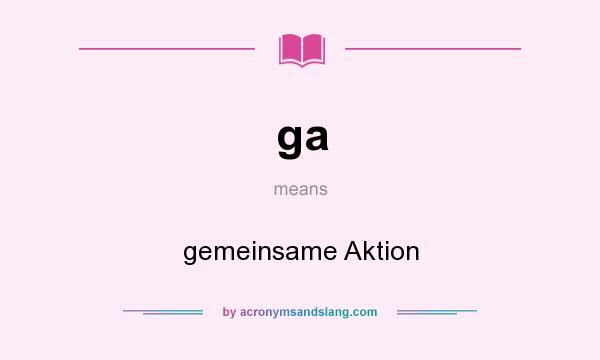 What does ga mean? It stands for gemeinsame Aktion