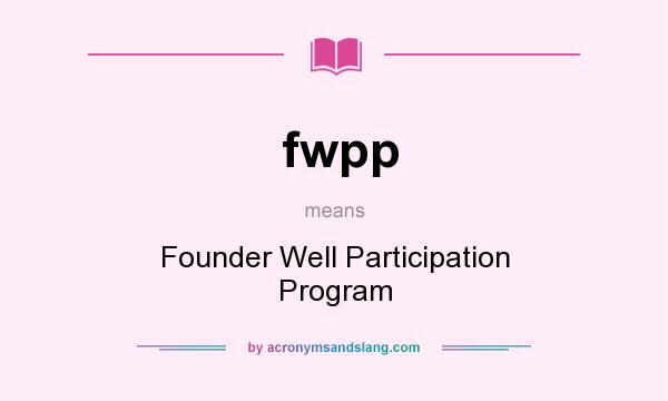 What does fwpp mean? It stands for Founder Well Participation Program