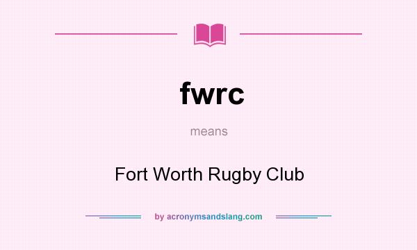 What does fwrc mean? It stands for Fort Worth Rugby Club