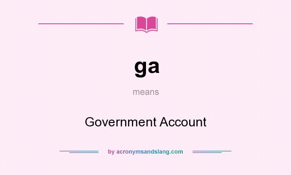 What does ga mean? It stands for Government Account